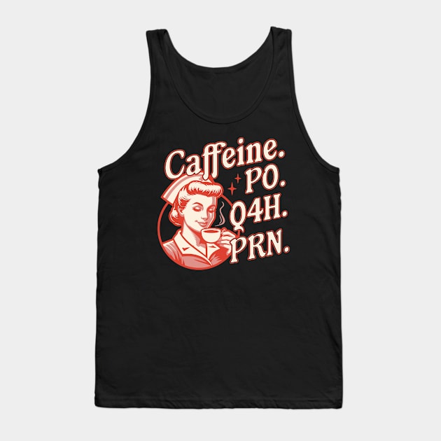 Caffeine PO Q4H PRN - Funny Nurse Retro Vintage Coffee Lover Tank Top by OrangeMonkeyArt